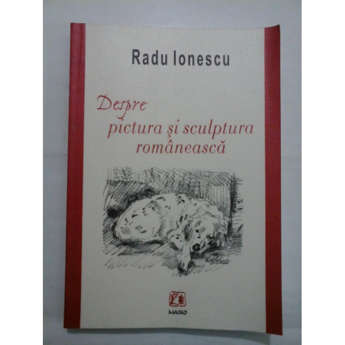 DESPRE PICTURA SI SCULPTURA ROMANEASCA - RADU IONESCU - autograf si dedicatie DESPRE PICTURA SI SCULPTURA ROMANEASCA - RADU IONESCU - autograf si dedicatie